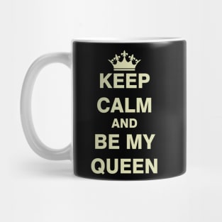 Keep Calm and Be My Queen Mug